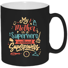 Load image into Gallery viewer, My Mother Is A Superhero Without Super Powers 11oz Coffee Mug
