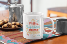 Load image into Gallery viewer, My Mother Is A Superhero Without Super Powers 11oz Coffee Mug  - White
