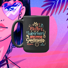 Load image into Gallery viewer, My Mother Is A Superhero Without Super Powers 11oz Coffee Mug
