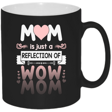 Load image into Gallery viewer, Mom Is The Reflection Wow Mom Coffee Mug 11oz
