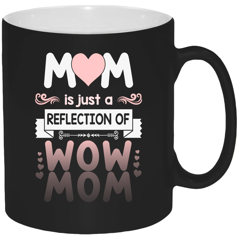 Mom Is The Reflection Wow Mom Coffee Mug 11oz