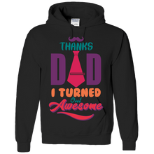 Load image into Gallery viewer, Thanks Dad I Turned Out Awesome Hoodie
