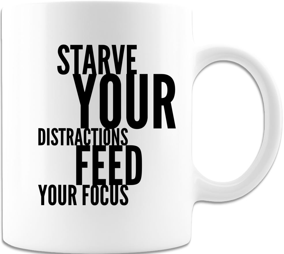 Starve Your Distractions Feed Your Focus 11oz Coffee Mug