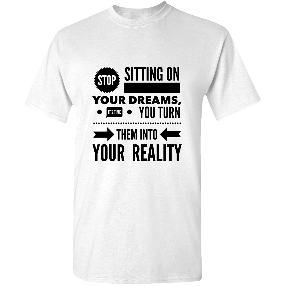 Stop Sitting On Your Dreams T-Shirt