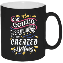 Load image into Gallery viewer, God Could Not Be Everywhere So He Created Mother&#39;s -11oz Coffee Mug
