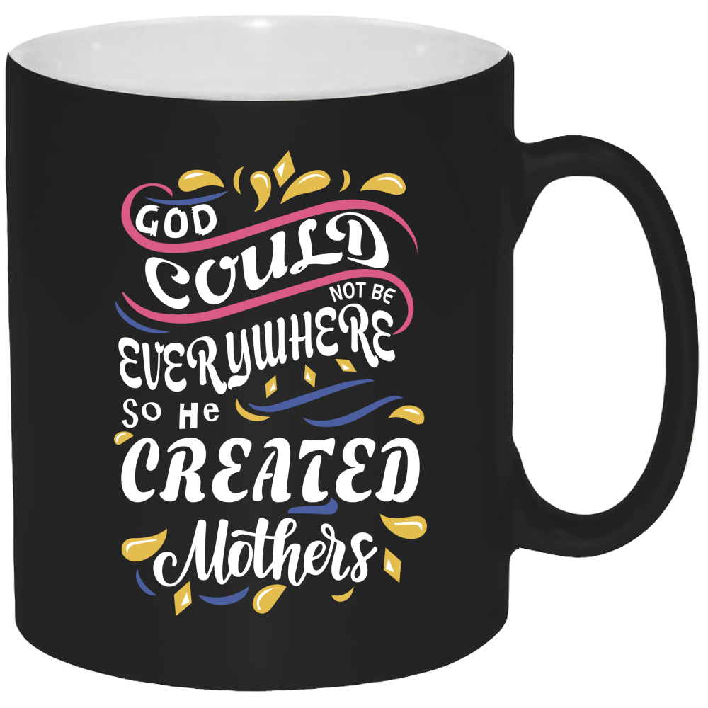 God Could Not Be Everywhere So He Created Mother's -11oz Coffee Mug