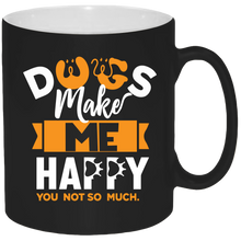 Load image into Gallery viewer, Dog Make me Happy 11oz - Coffee Mug Black
