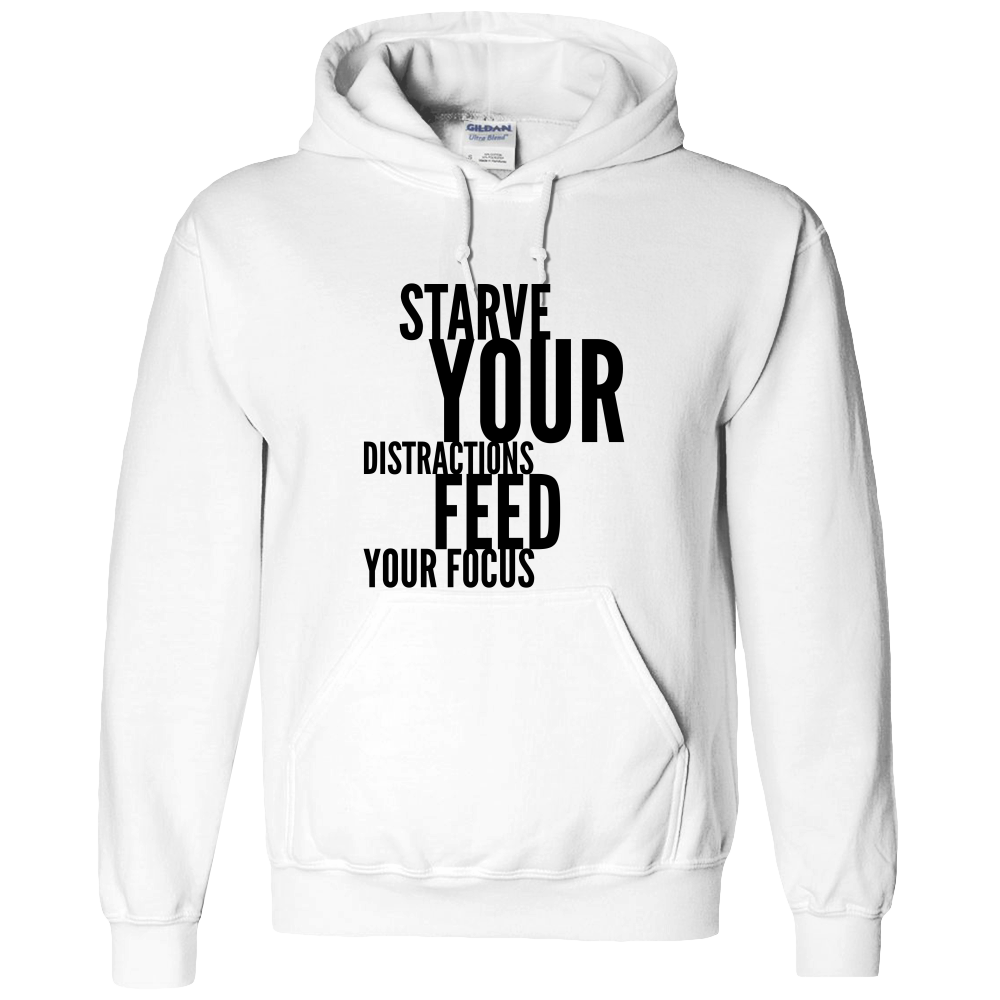 Starve Your Distractions Feed Your Focus White Hoodie