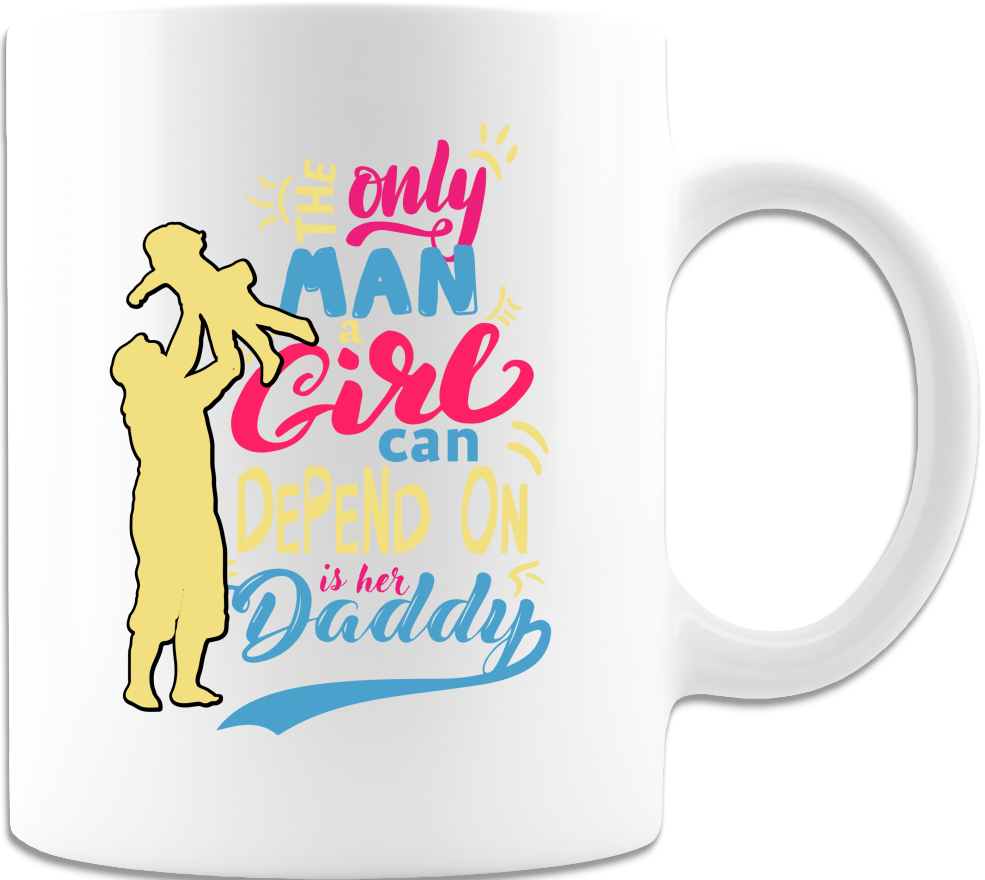 The Only Man A Girl Can Depend On Is Her Daddy White Coffee Mug