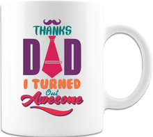 Load image into Gallery viewer, Dad I Really Turned Out Awesome 11oz Coffee Mug White
