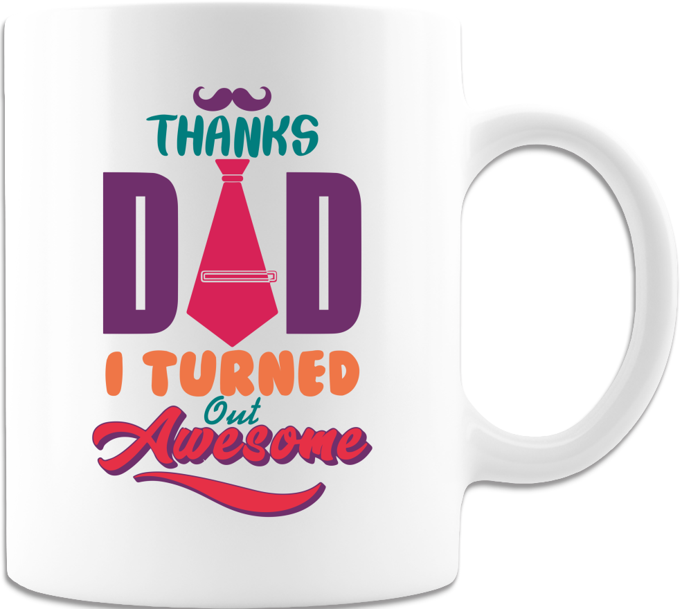 Dad I Really Turned Out Awesome 11oz Coffee Mug White