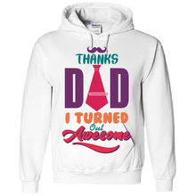 Load image into Gallery viewer, Thanks Dad I Turned Out Awesome Hoodie
