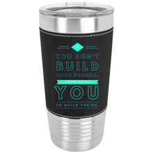 Load image into Gallery viewer, If You Don&#39;t Build Your Dreams Someone Will Hire You To Build Theirs Polar Camel  20 oz Laserable Leatherette Tumbler (Black)
