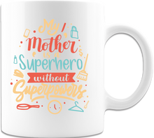 Load image into Gallery viewer, My Mother Is A Superhero Without Super Powers 11oz Coffee Mug  - White
