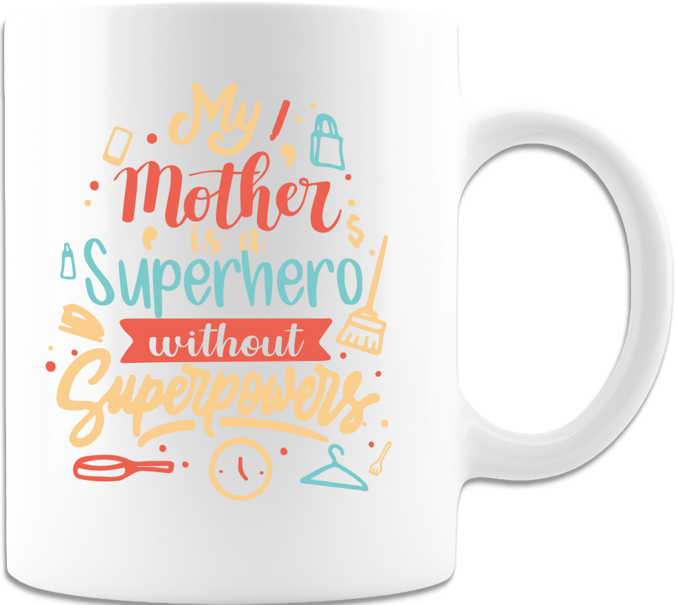 My Mother Is A Superhero Without Super Powers 11oz Coffee Mug  - White